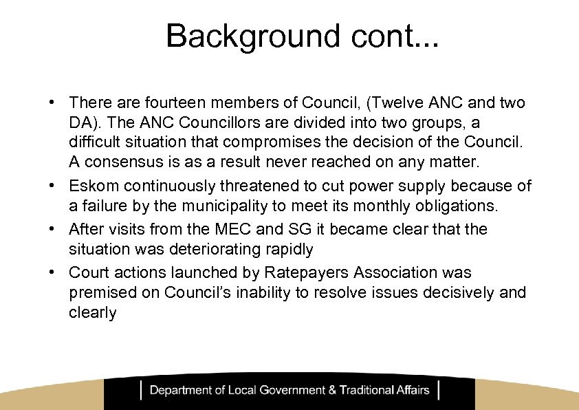 Background cont. . . • There are fourteen members of Council, (Twelve ANC and