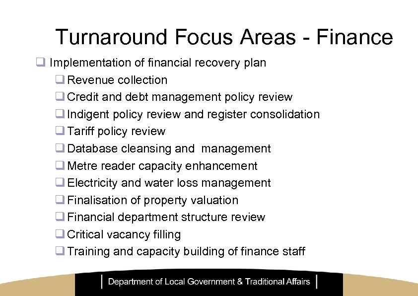Turnaround Focus Areas - Finance q Implementation of financial recovery plan q Revenue collection