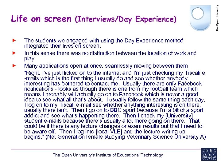 Life on screen (Interviews/Day Experience) The students we engaged with using the Day Experience