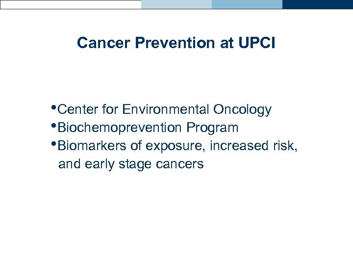 Cancer Prevention at UPCI • Center for Environmental Oncology • Biochemoprevention Program • Biomarkers