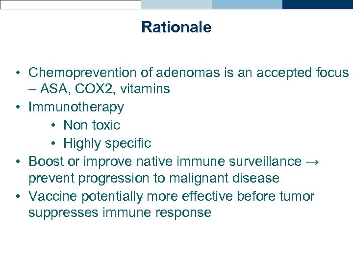 Rationale • Chemoprevention of adenomas is an accepted focus – ASA, COX 2, vitamins