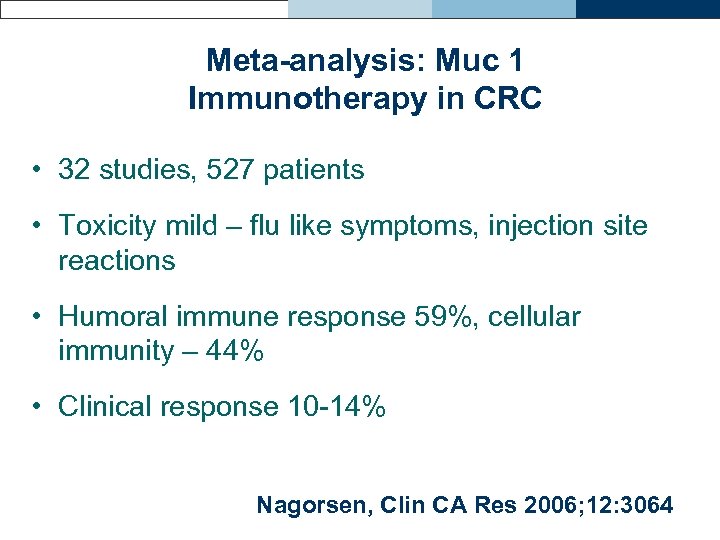 Meta-analysis: Muc 1 Immunotherapy in CRC • 32 studies, 527 patients • Toxicity mild