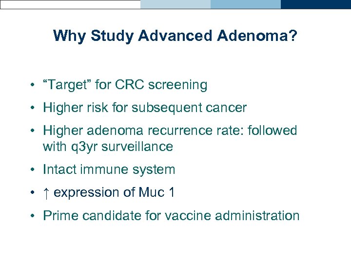 Why Study Advanced Adenoma? • “Target” for CRC screening • Higher risk for subsequent