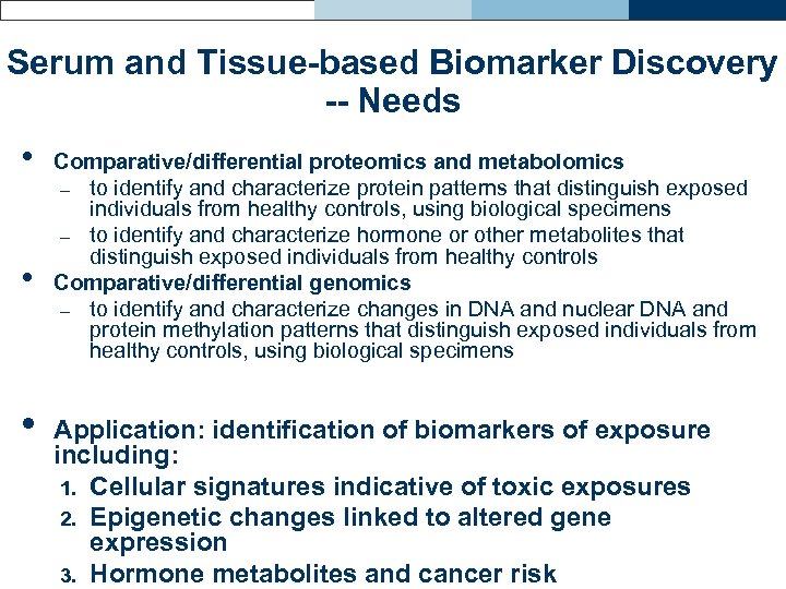 Serum and Tissue-based Biomarker Discovery -- Needs • • • Comparative/differential proteomics and metabolomics