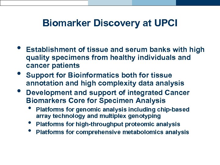 Biomarker Discovery at UPCI • • • Establishment of tissue and serum banks with