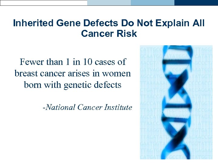 Inherited Gene Defects Do Not Explain All Cancer Risk Fewer than 1 in 10