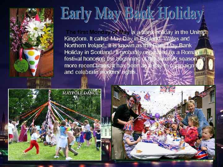 The first Monday of May is a bank holiday in the United Kingdom. It