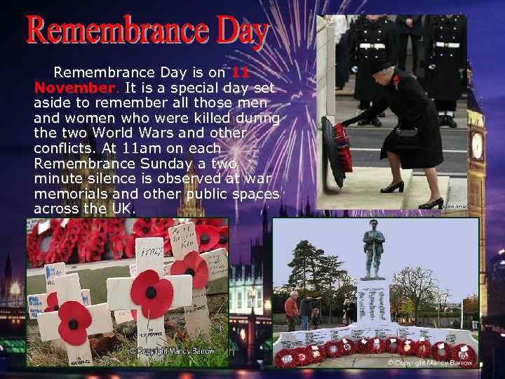 Remembrance Day is on 11 November. It is a special day set aside to