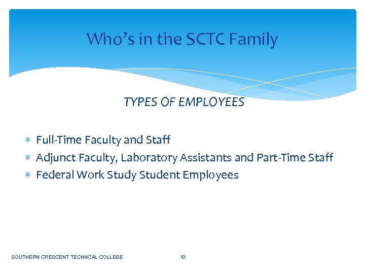 Who’s in the SCTC Family TYPES OF EMPLOYEES Full-Time Faculty and Staff Adjunct Faculty,