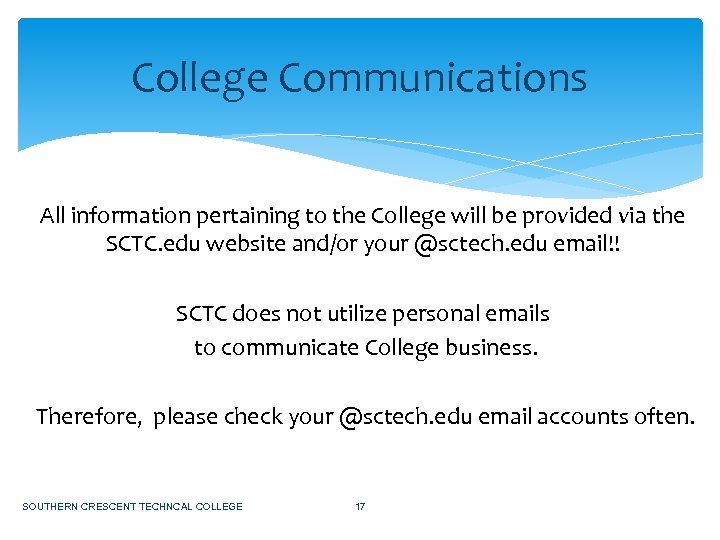 College Communications All information pertaining to the College will be provided via the SCTC.