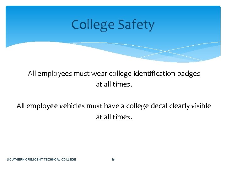 College Safety All employees must wear college identification badges at all times. All employee