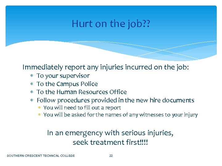 Hurt on the job? ? Immediately report any injuries incurred on the job: To