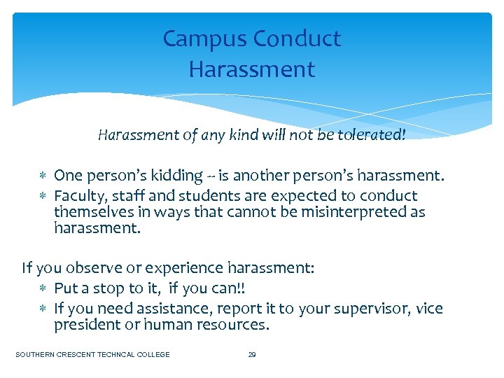 Campus Conduct Harassment of any kind will not be tolerated! One person’s kidding --