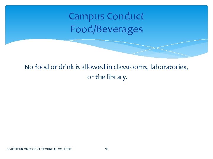 Campus Conduct Food/Beverages No food or drink is allowed in classrooms, laboratories, or the