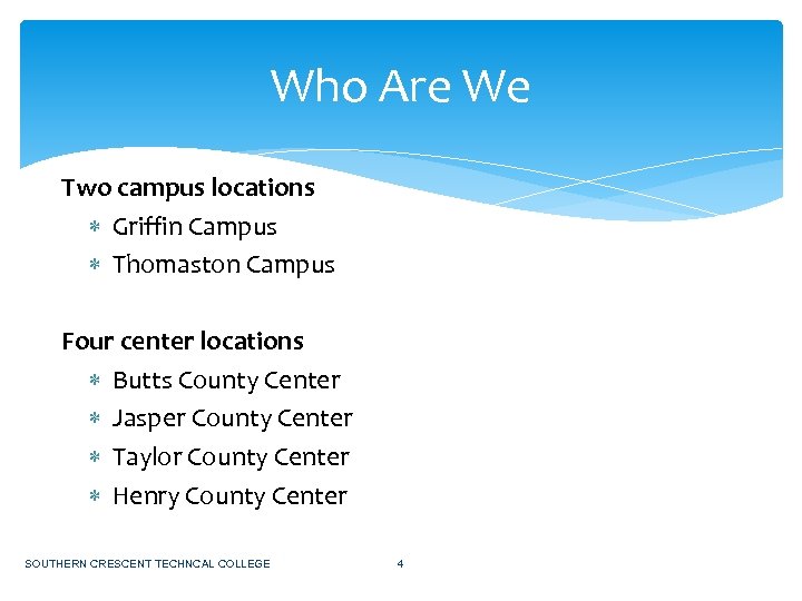 Who Are We Two campus locations Griffin Campus Thomaston Campus Four center locations Butts