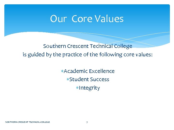 Our Core Values Southern Crescent Technical College is guided by the practice of the