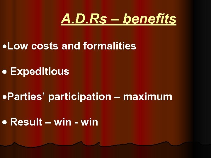  A. D. Rs – benefits ·Low costs and formalities Expeditious ·Parties’ participation –