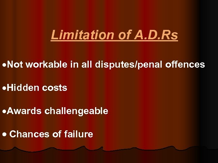  Limitation of A. D. Rs ·Not workable in all disputes/penal offences ·Hidden costs