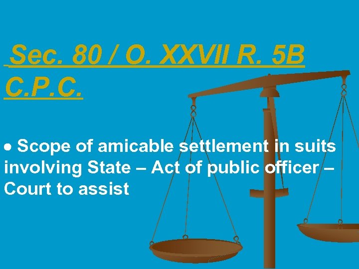 Sec. 80 / O. XXVII R. 5 B C. P. C. Scope of amicable