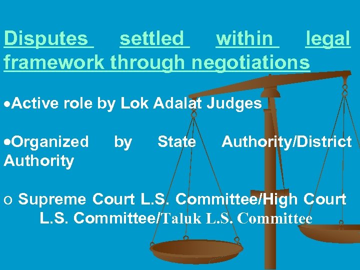 Disputes settled within legal framework through negotiations ·Active role by Lok Adalat Judges Organized