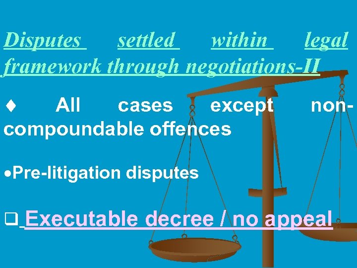 Disputes settled within legal framework through negotiations-II All cases except compoundable offences non- ·Pre-litigation