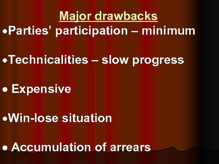  Major drawbacks ·Parties’ participation – minimum ·Technicalities – slow progress Expensive ·Win-lose situation