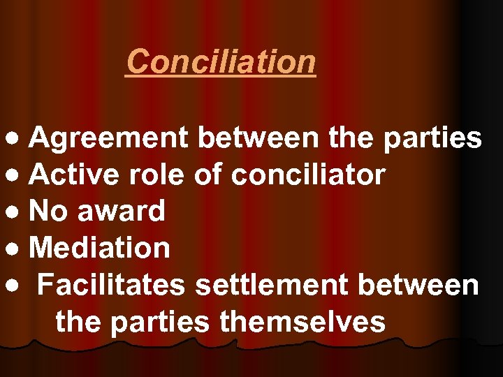  Conciliation Agreement between the parties Active role of conciliator No award Mediation Facilitates
