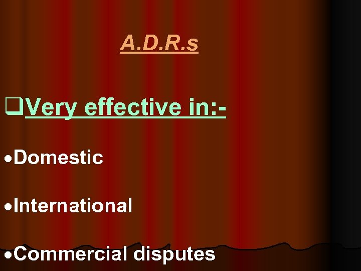  A. D. R. s q. Very effective in: - ·Domestic ·International ·Commercial disputes