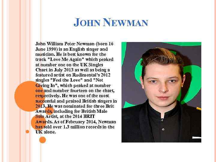 JOHN NEWMAN John William Peter Newman (born 16 June 1990) is an English singer