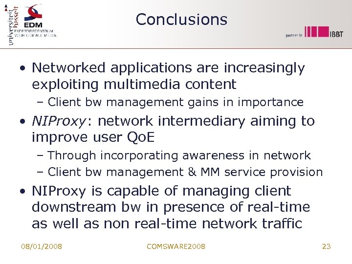 Conclusions • Networked applications are increasingly exploiting multimedia content – Client bw management gains