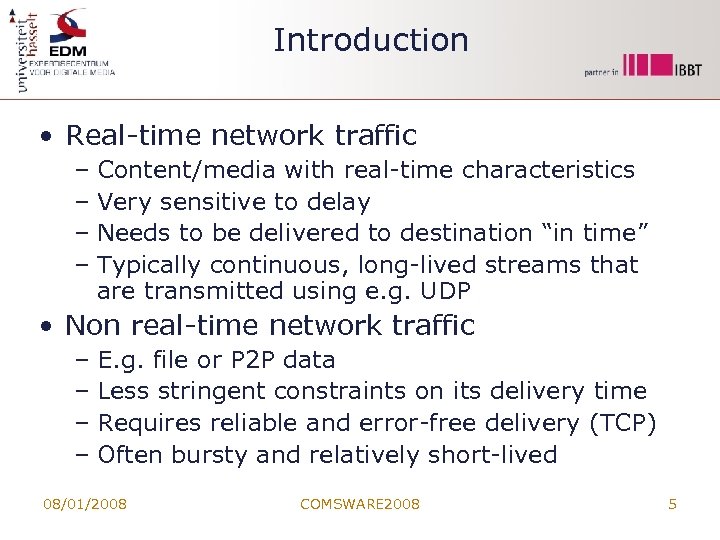Introduction • Real-time network traffic – Content/media with real-time characteristics – Very sensitive to