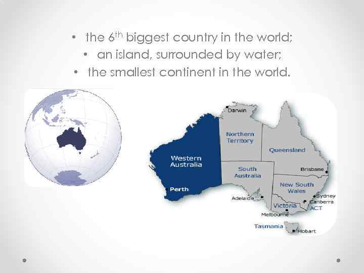  • the 6 th biggest country in the world; • an island, surrounded