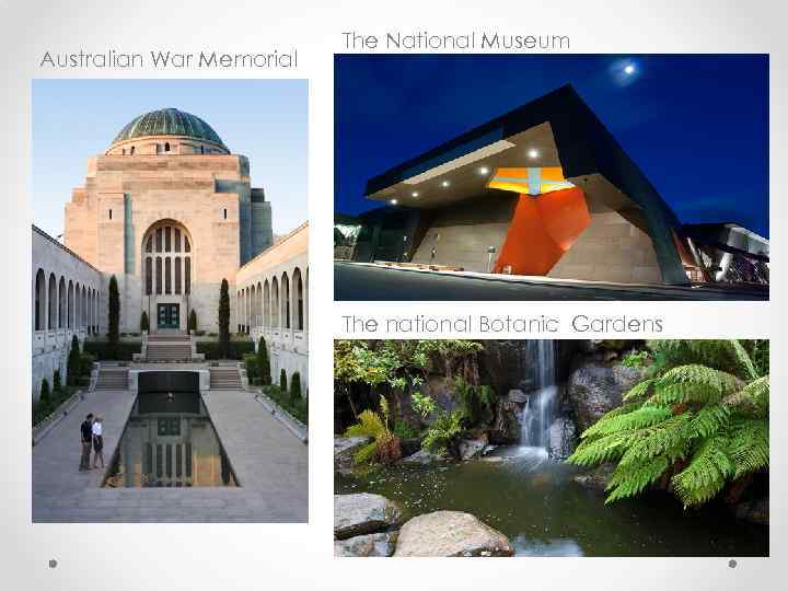 Australian War Memorial The National Museum The national Botanic Gardens 