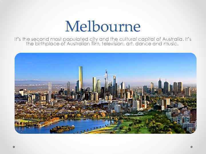 Melbourne It’s the second most populated city and the cultural capital of Australia. It’s