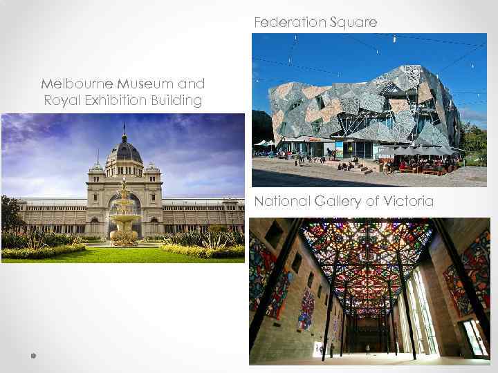 Federation Square Melbourne Museum and Royal Exhibition Building National Gallery of Victoria 
