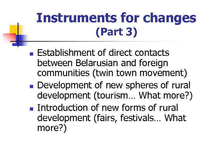 Instruments for changes (Part 3) n n n Establishment of direct contacts between Belarusian