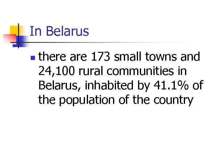 In Belarus n there are 173 small towns and 24, 100 rural communities in