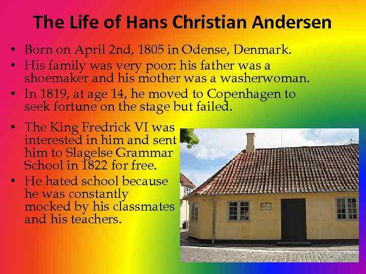 The Life of Hans Christian Andersen • Born on April 2 nd, 1805 in