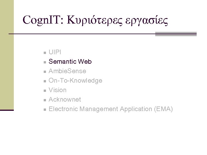 Cogn. IT: Κυριότερες εργασίες n n n n UIPI Semantic Web Ambie. Sense On-To-Knowledge