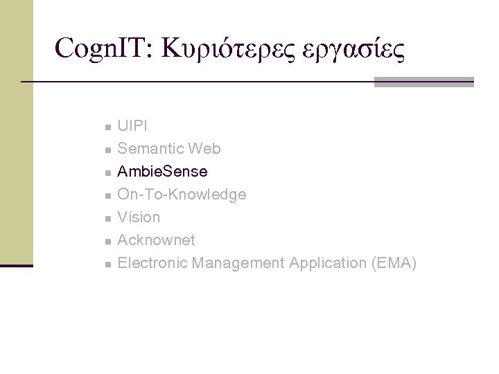 Cogn. IT: Κυριότερες εργασίες n n n n UIPI Semantic Web Ambie. Sense On-To-Knowledge