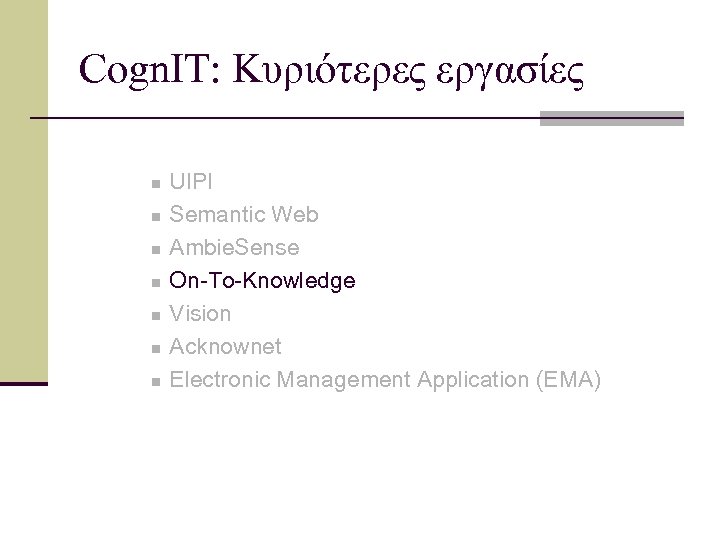Cogn. IT: Κυριότερες εργασίες n n n n UIPI Semantic Web Ambie. Sense On-To-Knowledge