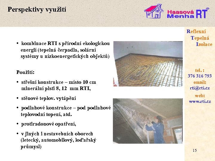 Perspektivy využití • kombinace RTI s přírodní ekologickou energií (tepelná čerpadla, solární systémy u