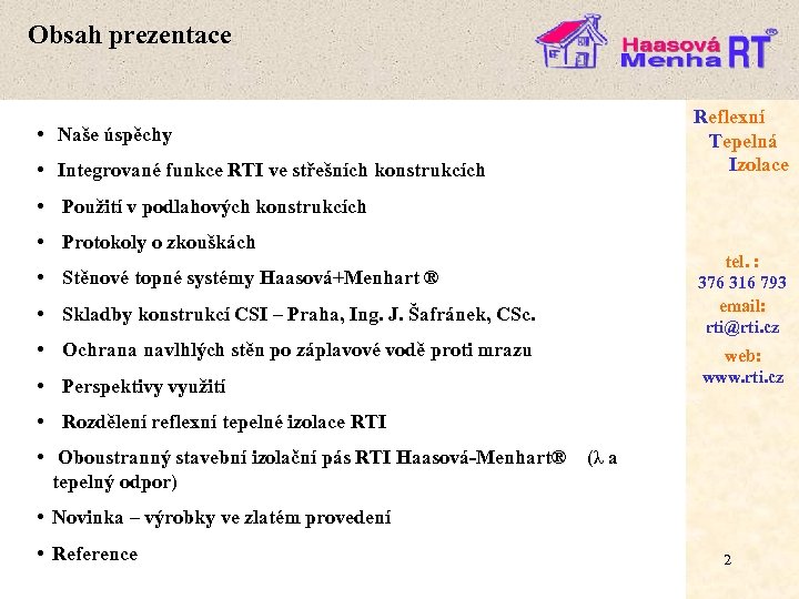 Obsah prezentace • Naše úspěchy • Integrované funkce RTI ve střešních konstrukcích Reflexní Tepelná