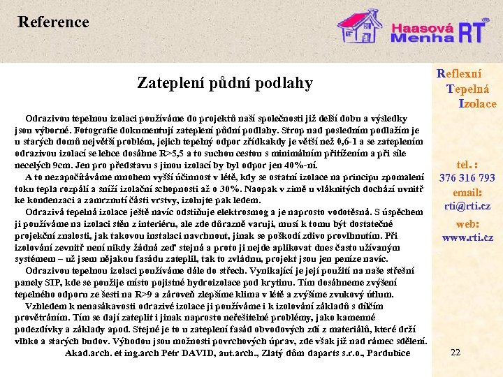 Reference Zateplení půdní podlahy Reflexní Tepelná Izolace Odrazivou tepelnou izolaci používáme do projektů naší