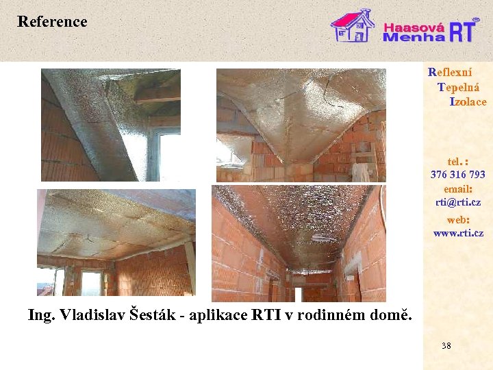 Reference Reflexní Tepelná Izolace tel. : 376 316 793 email: rti@rti. cz web: www.
