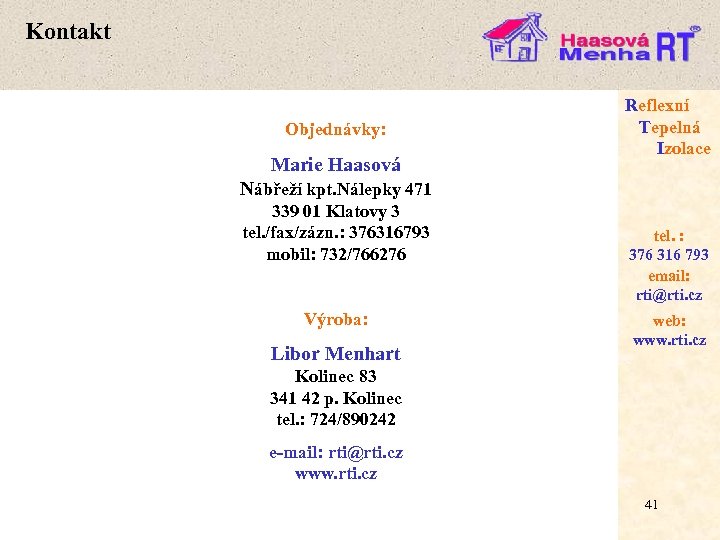 Kontakt Objednávky: Marie Haasová Reflexní Tepelná Izolace Nábřeží kpt. Nálepky 471 339 01 Klatovy