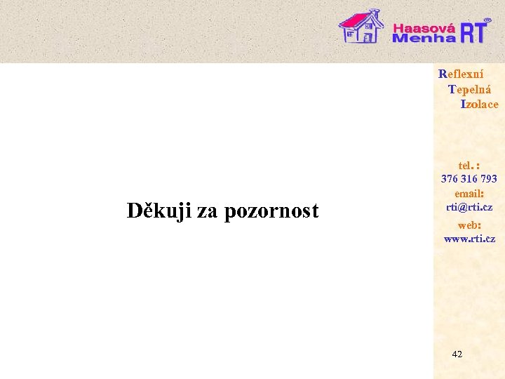Reflexní Tepelná Izolace Děkuji za pozornost tel. : 376 316 793 email: rti@rti. cz