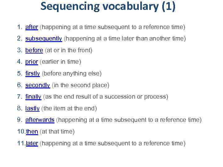 Sequencing vocabulary (1) 1. after (happening at a time subsequent to a reference time)