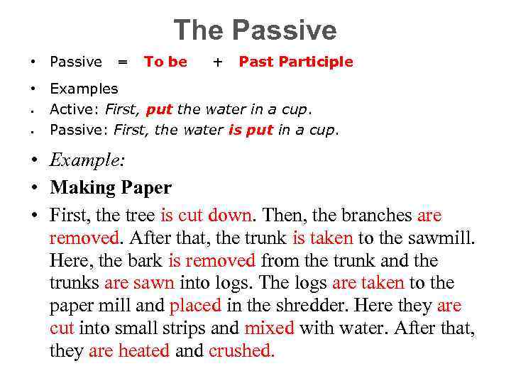 The Passive • Passive = To be + Past Participle • Examples Active: First,