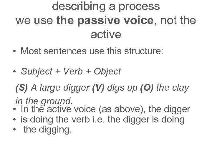 describing a process we use the passive voice, not the active • Most sentences